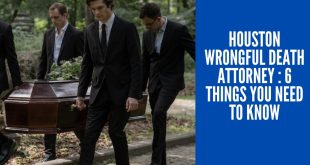 Houston Wrongful Death Attorney : 6 Things You Need to Know