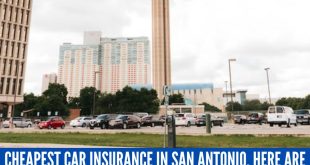 Cheapest Car Insurance in San Antonio, Here are 6 Choices For You